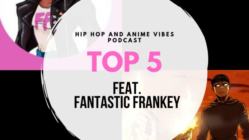Hip Hop and Anime Vibes Podcast: 9: EP 9: Top 5 (feat. @FantasticFrankey)