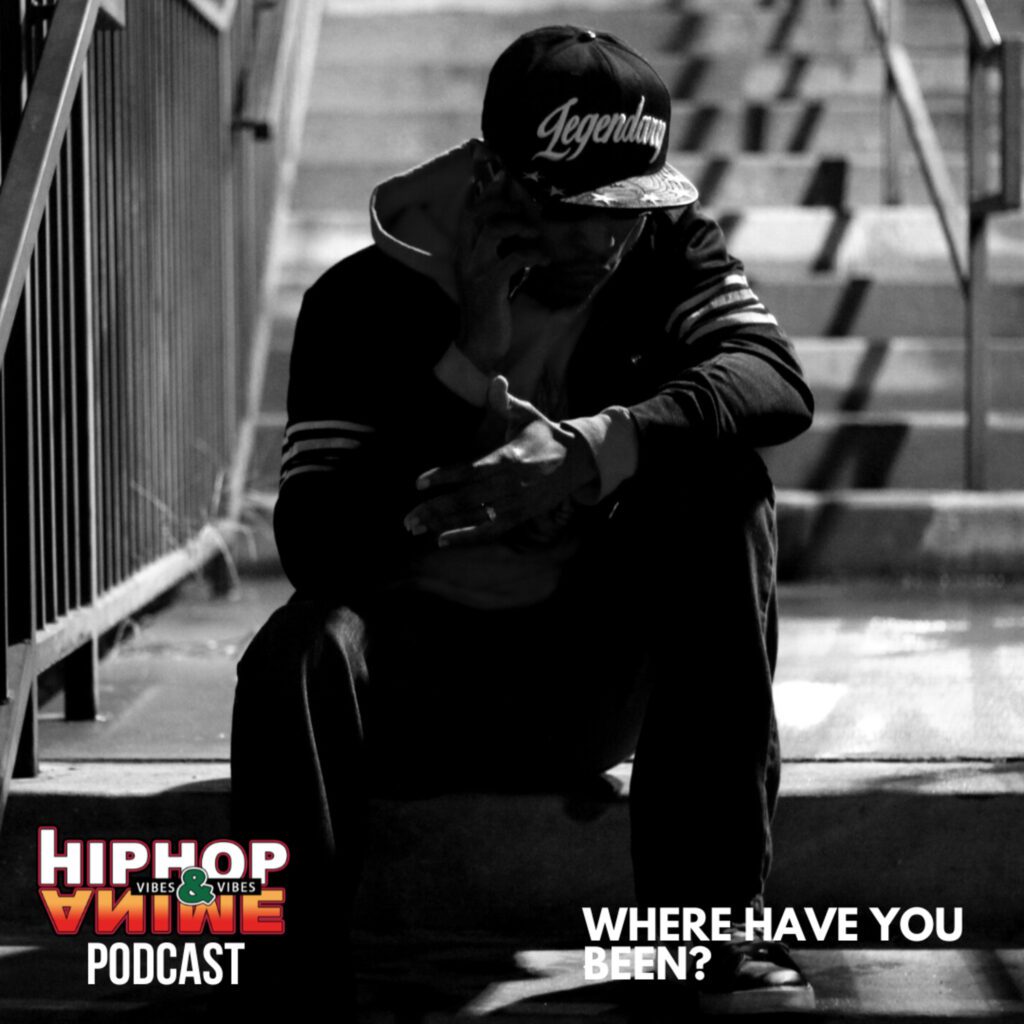 Hip Hop and Anime Vibes Podcast: 1: Where Have You Been? | S2E01